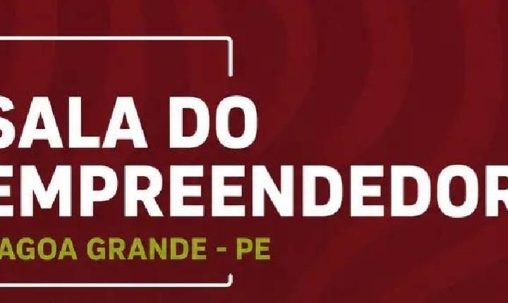Sala do Empreendedor de Lagoa Grande-PE realizará a 